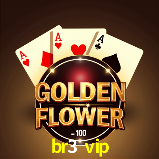 br3 vip